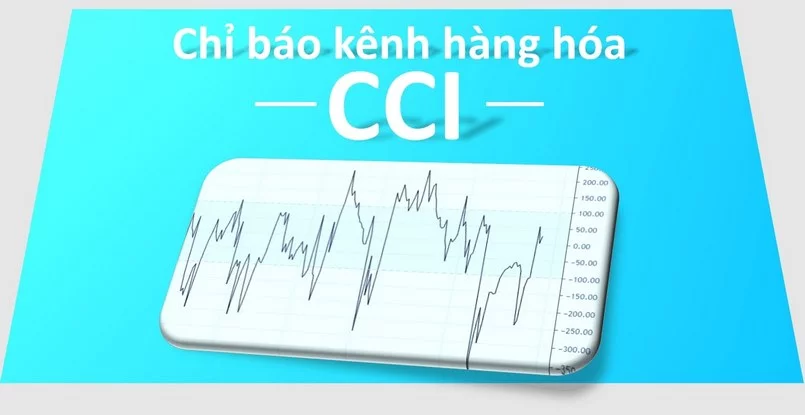 Tìm hiểu CCI, chỉ số kênh hàng hóa