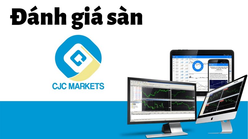 Đánh giá sàn CJC Markets 2022