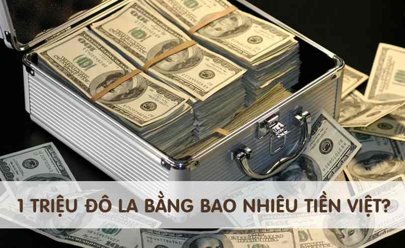 1 triệu Đô bằng bao nhiêu tiền Việt? Cập nhật tỷ giá USD/VND