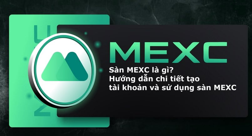 MEXC là gì? Cách đăng ký và mua bán tiền điện tử trên sàn MEXC